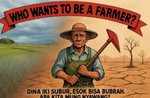 Siapa Mau Jadi Petani? Krisis Regenerasi dan Ancaman Ketahanan Pangan